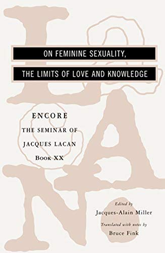 The Seminar of Jacques Lacan: On Feminine Sexuality, the Limits of Love and Knowledge (Book XX)
