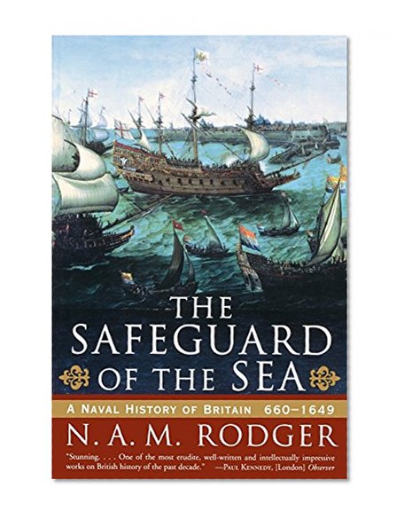 The Safeguard of the Sea: A Naval History of Britain 660-1649