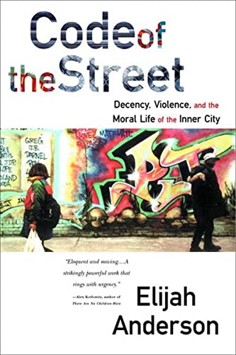 Book Cover Code of the Street: Decency, Violence, and the Moral Life of the Inner City