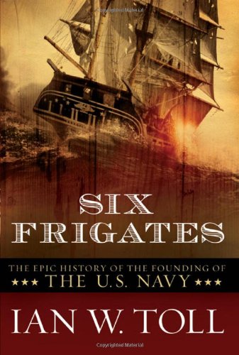 Book Cover Six Frigates: The Epic History of the Founding of the U.S. Navy