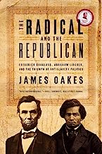 Book Cover The Radical and the Republican: Frederick Douglass, Abraham Lincoln, and the Triumph of Antislavery Politics