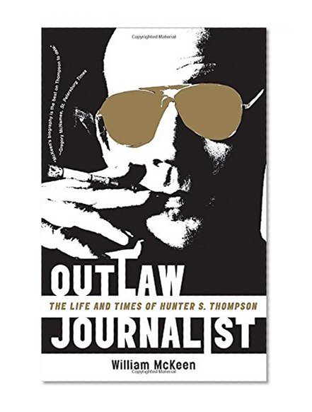 Book Cover Outlaw Journalist: The Life and Times of Hunter S. Thompson