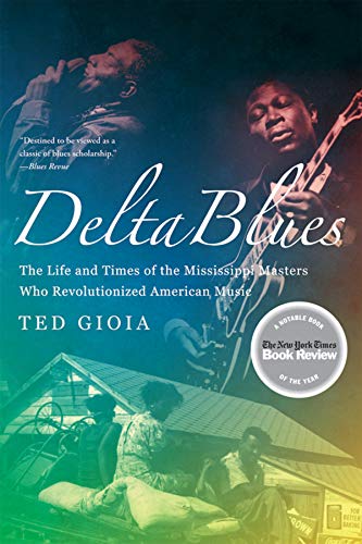 Book Cover Delta Blues: The Life and Times of the Mississippi Masters Who Revolutionized American Music