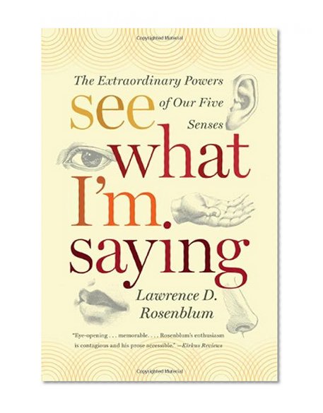 Book Cover See What I'm Saying: The Extraordinary Powers of Our Five Senses