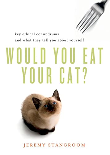 Book Cover Would You Eat Your Cat?: Key Ethical Conundrums and What They Tell You About Yourself