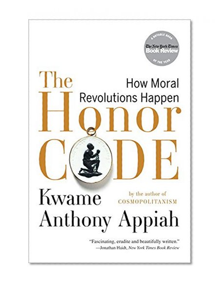 Book Cover The Honor Code: How Moral Revolutions Happen