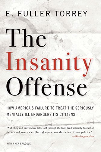 Book Cover The Insanity Offense: How America's Failure to Treat the Seriously Mentally Ill Endangers Its Citizens
