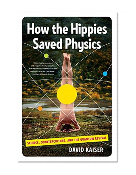 Book Cover How the Hippies Saved Physics: Science, Counterculture, and the Quantum Revival