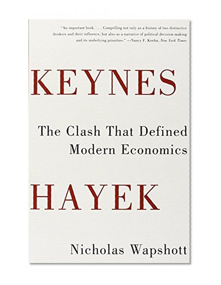 Keynes Hayek: The Clash that Defined Modern Economics