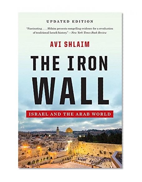 Book Cover The Iron Wall: Israel and the Arab World (Updated and Expanded)