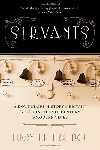 Book Cover Servants: A Downstairs History of Britain from the Nineteenth Century to Modern Times