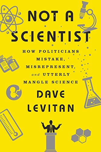 Book Cover Not a Scientist: How Politicians Mistake, Misrepresent, and Utterly Mangle Science
