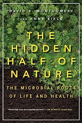 The Hidden Half of Nature: The Microbial Roots of Life and Health