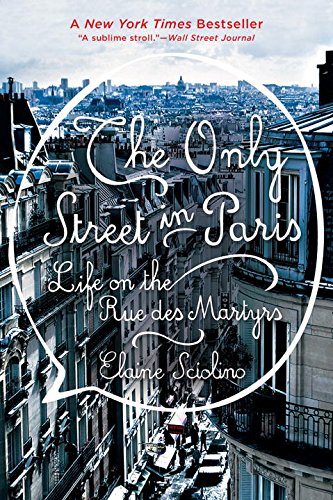 Book Cover The Only Street in Paris: Life on the Rue des Martyrs