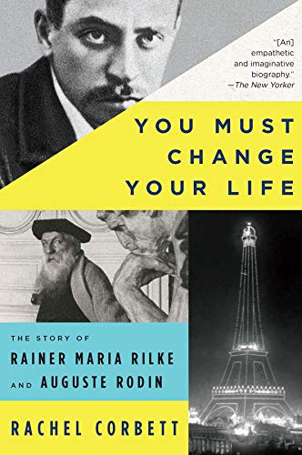 Book Cover You Must Change Your Life: The Story of Rainer Maria Rilke and Auguste Rodin