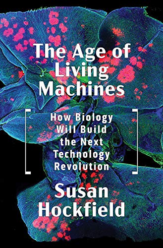 Book Cover The Age of Living Machines: How Biology Will Build the Next Technology Revolution