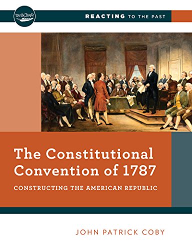 Book Cover The Constitutional Convention of 1787: Constructing the American Republic (Reacting to the Past)
