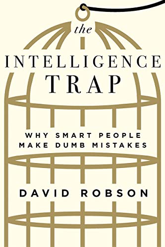 Book Cover The Intelligence Trap: Why Smart People Make Dumb Mistakes