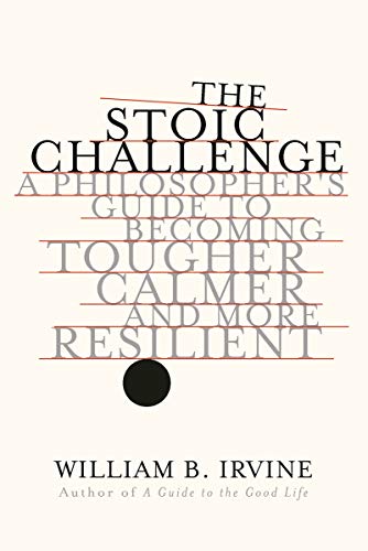 Book Cover The Stoic Challenge: A Philosopher's Guide to Becoming Tougher, Calmer, and More Resilient