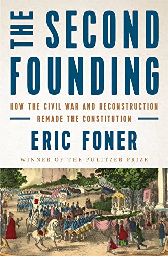 Book Cover The Second Founding: How the Civil War and Reconstruction Remade the Constitution