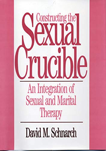 Book Cover Constructing the Sexual Crucible: An Integration of Sexual and Marital Therapy (Norton Professional Books (Hardcover))