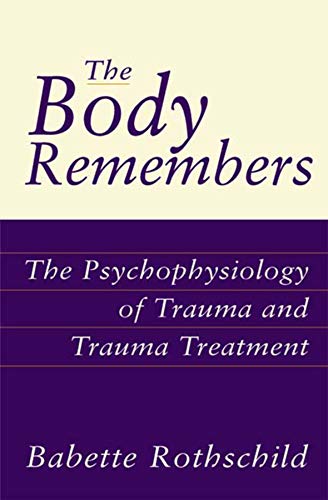 Book Cover The Body Remembers: The Psychophysiology of Trauma and Trauma Treatment (Norton Professional Books (Hardcover))