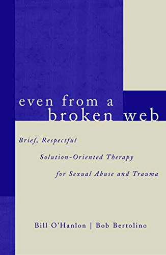 Book Cover Even From A Broken Web: Brief, Respectful Solution-Oriented Therapy for Sexual Abuse and Trauma