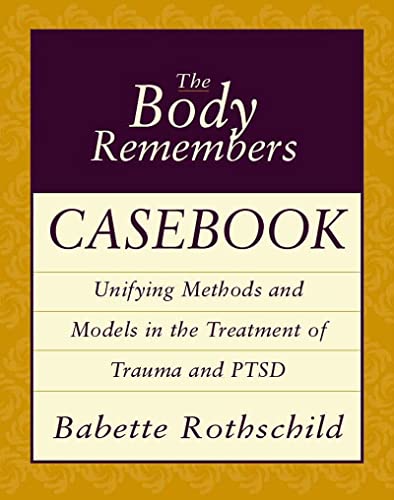Book Cover The Body Remembers Casebook: Unifying Methods and Models in the Treatment of Trauma and PTSD (Norton Professional Books (Paperback))