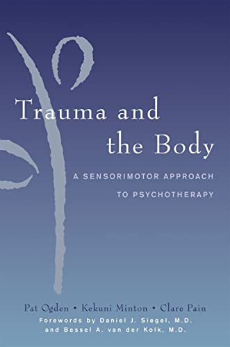 Book Cover Trauma and the Body: A Sensorimotor Approach to Psychotherapy (Norton Series on Interpersonal Neurobiology)