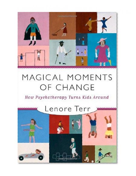 Book Cover Magical Moments of Change: How Psychotherapy Turns Kids Around