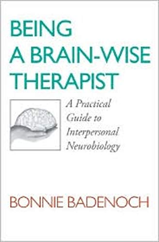 Book Cover Being a Brain-Wise Therapist: A Practical Guide to Interpersonal Neurobiology (Norton Series on Interpersonal Neurobiology)