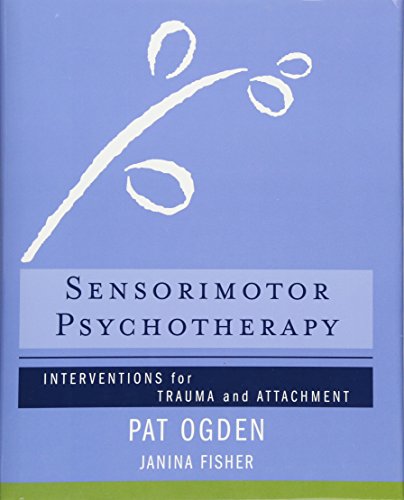 Book Cover Sensorimotor Psychotherapy: Interventions for Trauma and Attachment (Norton Series on Interpersonal Neurobiology)