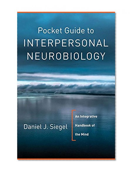Book Cover Pocket Guide to Interpersonal Neurobiology: An Integrative Handbook of the Mind (Norton Series on Interpersonal Neurobiology)