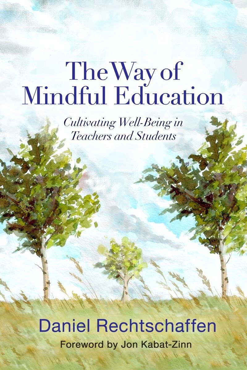 Book Cover The Way of Mindful Education: Cultivating Well-Being in Teachers and Students (Norton Books in Education)