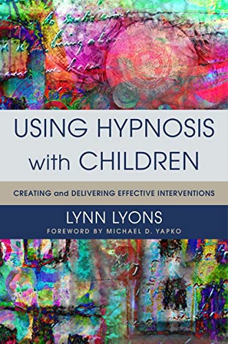 Book Cover Using Hypnosis with Children: Creating and Delivering Effective Interventions