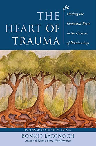 Book Cover The Heart of Trauma: Healing the Embodied Brain in the Context of Relationships (Norton Series on Interpersonal Neurobiology)