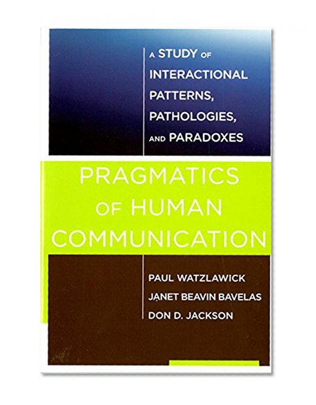 Book Cover Pragmatics of Human Communication: A Study of Interactional Patterns, Pathologies and Paradoxes