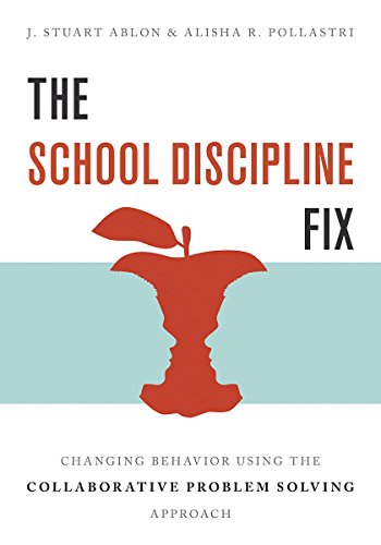 Book Cover The School Discipline Fix: Changing Behavior Using the Collaborative Problem Solving Approach