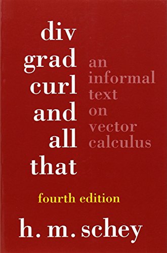 Book Cover Div, Grad, Curl, and All That: An Informal Text on Vector Calculus