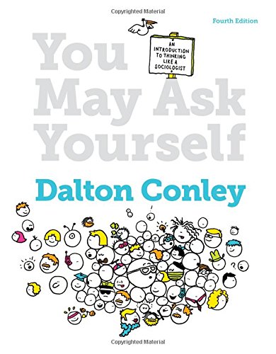 Book Cover You May Ask Yourself: An Introduction to Thinking Like a Sociologist (Fourth Edition)