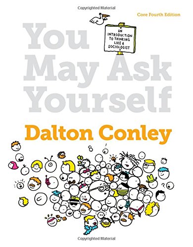Book Cover You May Ask Yourself: An Introduction to Thinking Like a Sociologist (Core Fourth Edition)