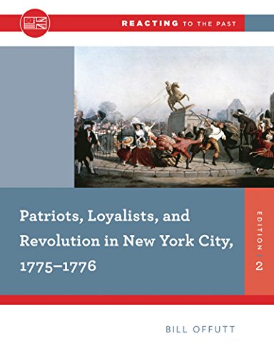 Book Cover Patriots, Loyalists, and Revolution in New York City, 1775-1776 (Reacting to the Past)