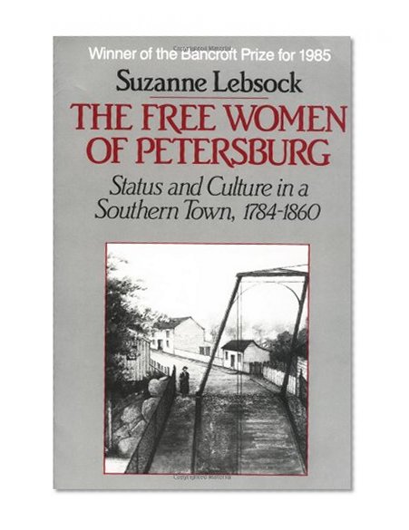 Book Cover The Free Women of Petersburg: Status and Culture in a Southern Town, 1784-1860