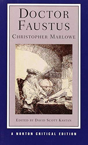 Doctor Faustus: A Two-Text Edition (A-Text, 1604; B-Text, 1616) Contexts And Sources Criticism (Norton Critical Editions)