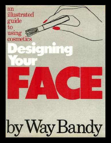 Designing Your Face: An Illustrated Guide to Using Cosmetics