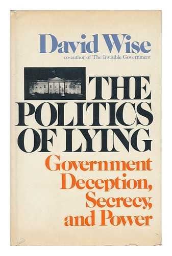 Book Cover The Politics of Lying: Government Deception, Secrecy, and Power