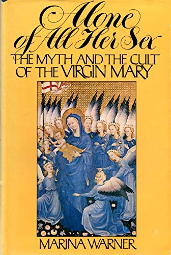 Alone of all her sex: The myth and the cult of the Virgin Mary