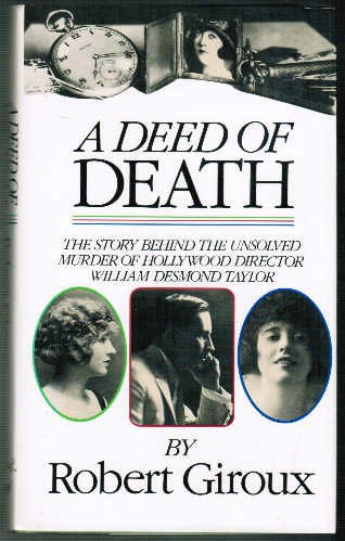 A Deed Of Death: The Story of the Unsolved Murder of Hollywood Director William Desmond Taylor