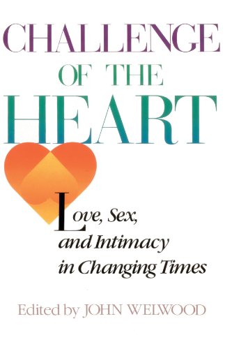 Challenge of the Heart: Love, Sex, and Intimacy in Changing Times
