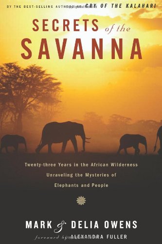 Book Cover Secrets of the Savanna: Twenty-Three Years in the African Wilderness Unraveling the Mysteries of Elephants and People